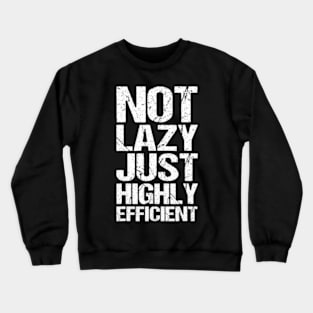 Not , just highly efficient Crewneck Sweatshirt